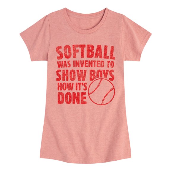 Instant Message - Softball Was Invented To Show Boys How It's Done Fitted Short Sleeve Graphic T-Shirt