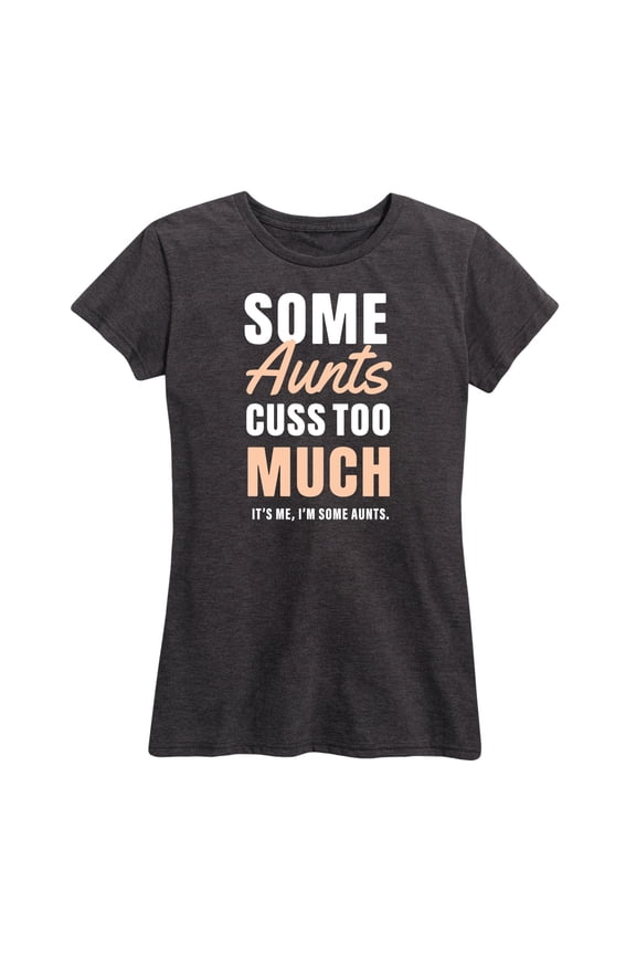 - Some Aunts Cuss Too Much - Women's Short Sleeve Graphic T-Shirt