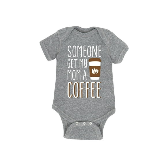 Instant Message - Someone Get My Mom A Coffee - Infant Baby One Piece