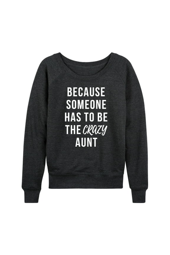 - Someone Has To Be The Crazy Aunt - Women's Lightweight French Terry Long Sleeve Shirt