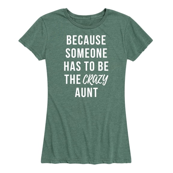 Instant Message - Someone Has To Be The Crazy Aunt - Women's Short Sleeve Graphic T-Shirt
