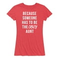 thumbnail image 1 of Instant Message - Someone Has To Be The Crazy Aunt - Women's Short Sleeve Graphic T-Shirt, 1 of 6