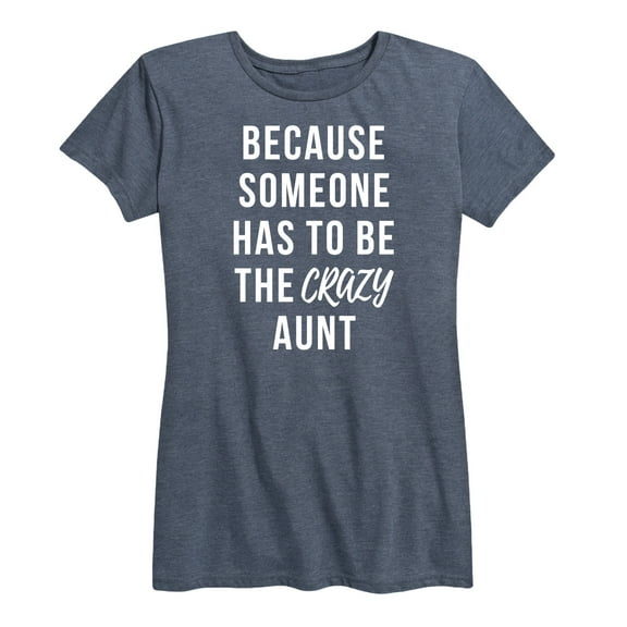 Instant Message - Someone Has To Be The Crazy Aunt - Women's Short Sleeve Graphic T-Shirt