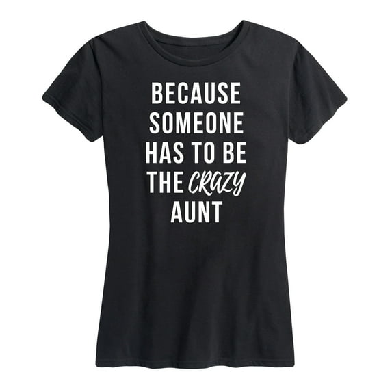 Instant Message - Someone Has To Be The Crazy Aunt - Women's Short Sleeve Graphic T-Shirt