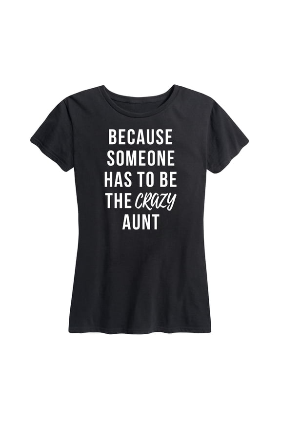 - Someone Has To Be The Crazy Aunt - Women's Short Sleeve Graphic T-Shirt