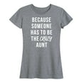thumbnail image 1 of Instant Message - Someone Has To Be The Crazy Aunt - Women's Short Sleeve Graphic T-Shirt, 1 of 6
