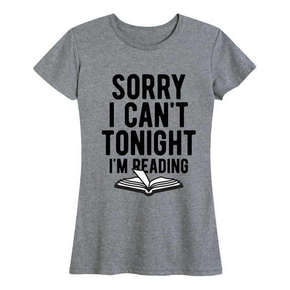 Instant Message - Sorry I Can't Tonight I'm Reading - Women's Short Sleeve Graphic T-Shirt