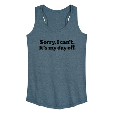 Instant Message - Sorry, I can't. It's My Day Off - Women's Racerback Tank Top