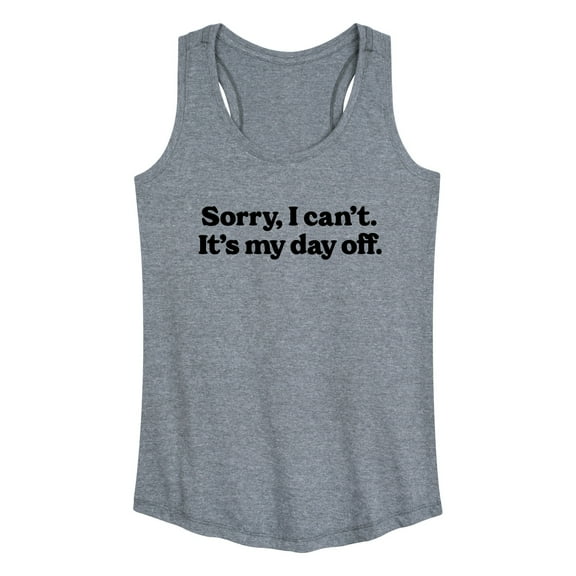 Instant Message - Sorry, I can't. It's My Day Off - Women's Racerback Tank Top