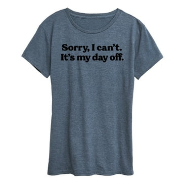 Instant Message - Sorry, I can't. It's My Day Off - Women's Short Sleeve Graphic T-Shirt