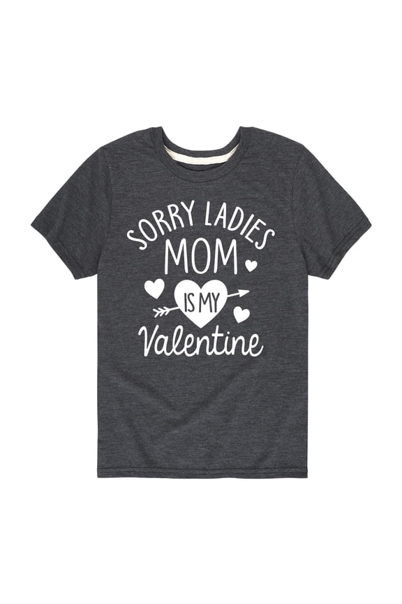 - Sorry Ladies My Mom Is My Valentine - Toddler Short Sleeve Tee