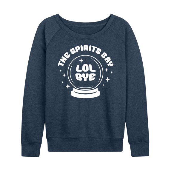 Instant Message - Spirits Say Lol Bye - Women's Lightweight French Terry Long Sleeve Shirt
