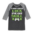 thumbnail image 1 of Instant Message - St. Patrick's Day - I Don't Need Luck, I've Got Skills - Toddler And Youth Raglan Graphic T-Shirt, 1 of 1