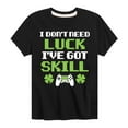 thumbnail image 1 of Instant Message - St. Patrick's Day - I Don't Need Luck, I've Got Skills - Toddler And Youth Short Sleeve Graphic T-Shirt, 1 of 5