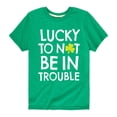 thumbnail image 1 of Instant Message - St. Patrick's Day - Lucky to Not Be In Trouble - Toddler And Youth Short Sleeve Graphic T-Shirt, 1 of 5