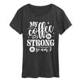 thumbnail image 1 of Instant Message - Strong Coffee Quote - Women's Short Sleeve Graphic T-Shirt, 1 of 6