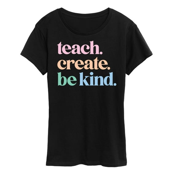 Instant Message - Teach Create Be Kind - Women's Short Sleeve Graphic T-Shirt