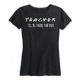 thumbnail image 1 of Instant Message - Teacher I Will be there for You - Women's Short Sleeve Graphic T-shirt, 1 of 5