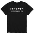 thumbnail image 1 of Instant Message - Teacher I Will be there for You Short Sleeve Graphic T-Shirt, 1 of 5