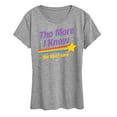 thumbnail image 1 of Instant Message - The More I Know - Women's Short Sleeve Graphic T-Shirt, 1 of 6