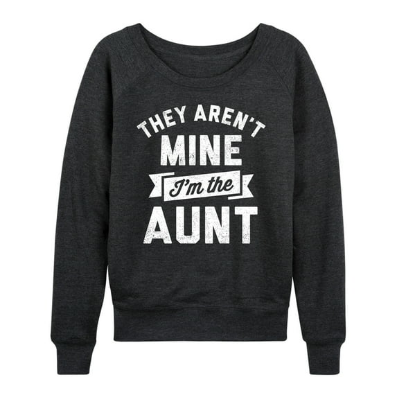 Instant Message - They Aren't Mine I'm The Aunt - Women's Lightweight French Terry Long Sleeve Shirt