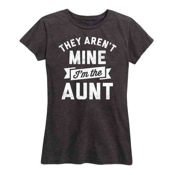 Instant Message -They Aren't Mine I'm The Aunt - Women's Short Sleeve Graphic T-Shirt