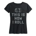 thumbnail image 1 of Instant Message - This Is How I Roll - Women's Short Sleeve Graphic T-Shirt, 1 of 5