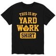 thumbnail image 1 of Instant Message - This My Yard Work Shirt - Men's Short Sleeve Graphic T-Shirt, 1 of 5