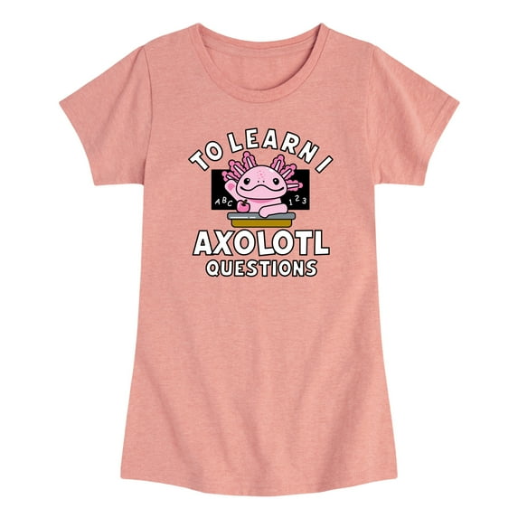 Instant Message - To Learn I Axolotl Questions -Toddler Girls Short Sleeve T-Shirt Toddler Short Sleeve Graphic T-Shirt