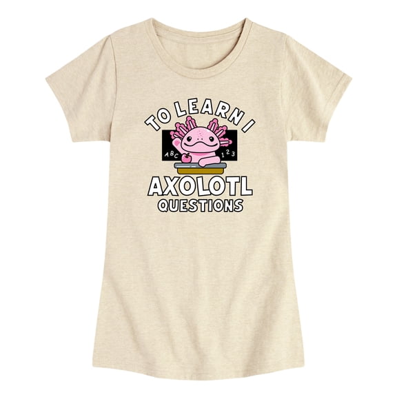 Instant Message - To Learn I Axolotl Questions - Toddler Girls Short Sleeve T-Shirt