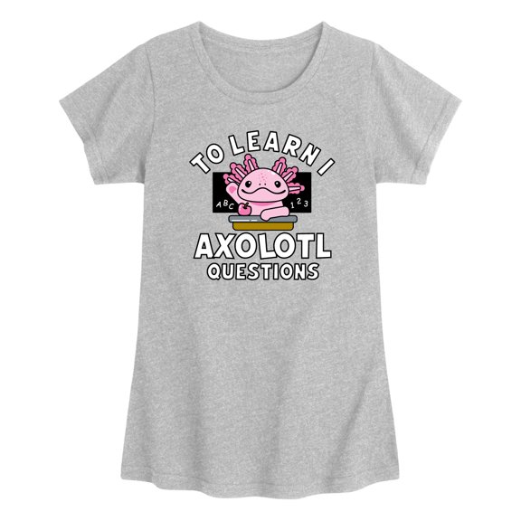 Instant Message - To Learn I Axolotl Questions - Toddler Girls Short Sleeve T-Shirt