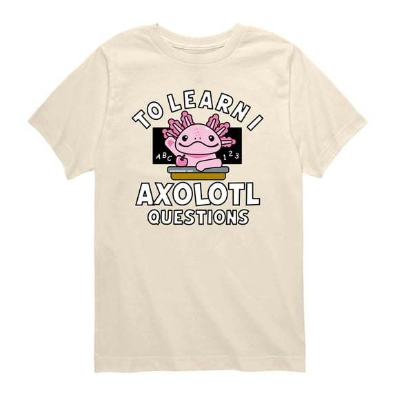 Instant Message - To Learn I Axolotl Questions -Toddler Short Sleeve Graphic T-Shirt Toddler Short Sleeve Graphic T-Shirt