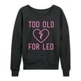 thumbnail image 1 of Instant Message - Too Old For Leo - Women's Lightweight French Terry Long Sleeve Shirt, 1 of 6