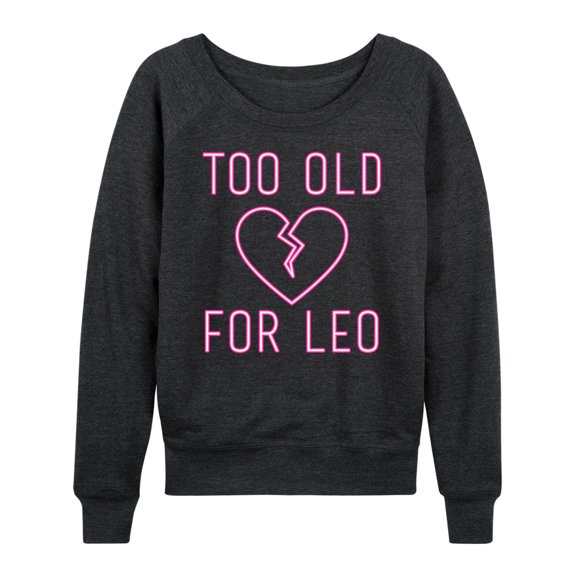 Instant Message - Too Old For Leo - Women's Lightweight French Terry Long Sleeve Shirt