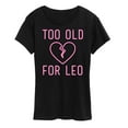 thumbnail image 1 of Instant Message - Too Old For Leo - Women's Short Sleeve Graphic T-Shirt, 1 of 6