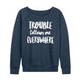 thumbnail image 1 of Instant Message - Trouble Follows Me Everywhere - Women's Lightweight French Terry Long Sleeve Shirt, 1 of 6