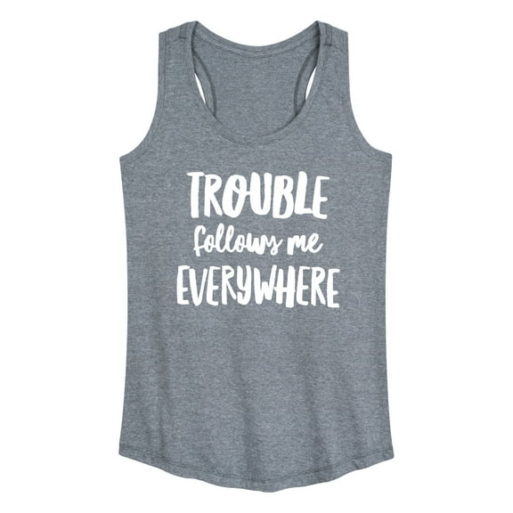 Instant Message - Trouble Follows Me Everywhere - Women's Racerback Tank Top