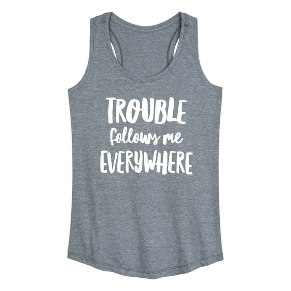 Instant Message - Trouble Follows Me Everywhere - Women's Racerback Tank Top