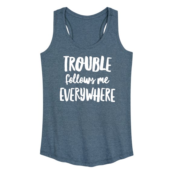 Instant Message - Trouble Follows Me Everywhere - Women's Racerback Tank Top