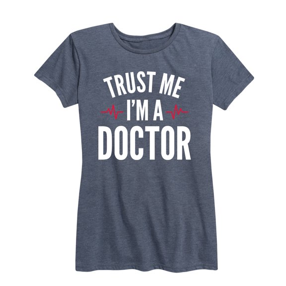 Instant Message - Trust Me Im A Doctor - Women's Short Sleeve Graphic T-Shirt