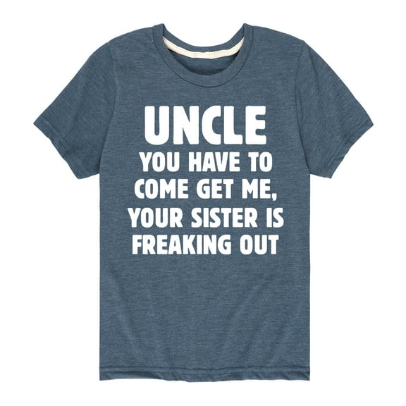 Instant Message - Uncle You Have To Come Get Me - Toddler And Youth Short Sleeve Graphic T-Shirt