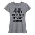 thumbnail image 1 of Instant Message - Unless You're A Dog - Women's Short Sleeve Graphic T-Shirt, 1 of 5