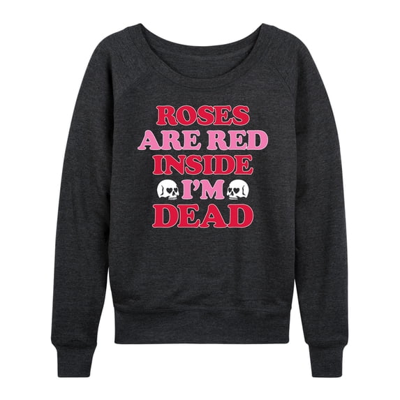 Instant Message - Valentine's Day Roses Are Red Inside I'm Dead Lightweight French Terry Wide Neck Long Sleeve Graphic Shirt