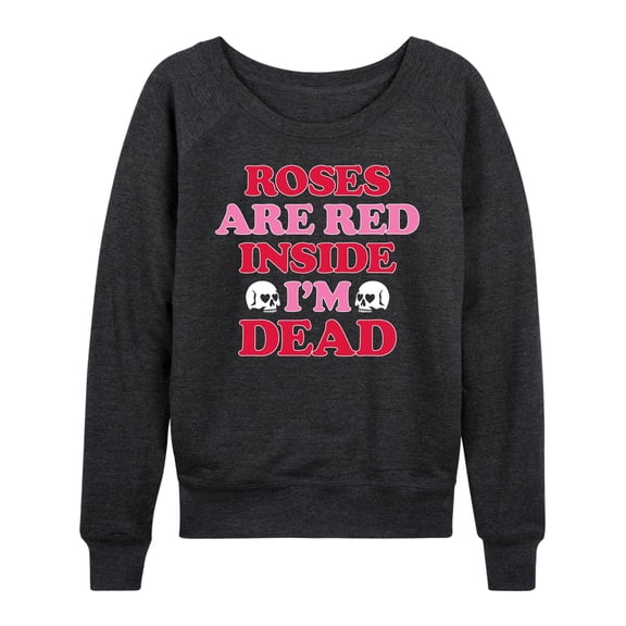 Instant Message - Valentine's Day Roses Are Red Inside I'm Dead Lightweight French Terry Wide Neck Long Sleeve Graphic Shirt