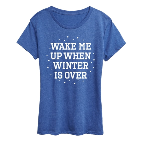 Instant Message - Wake Me Up When Winter Is Over - Women's Short Sleeve Graphic T-Shirt