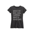 thumbnail image 1 of Instant Message - Wake Up Hug Dog Coffee Have A Good Day - Women's Short Sleeve Graphic T-Shirt, 1 of 5