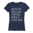 thumbnail image 1 of Instant Message - Wake Up Hug Dog Coffee Have a Good Day - Women's Short Sleeve Graphic T-shirt, 1 of 5