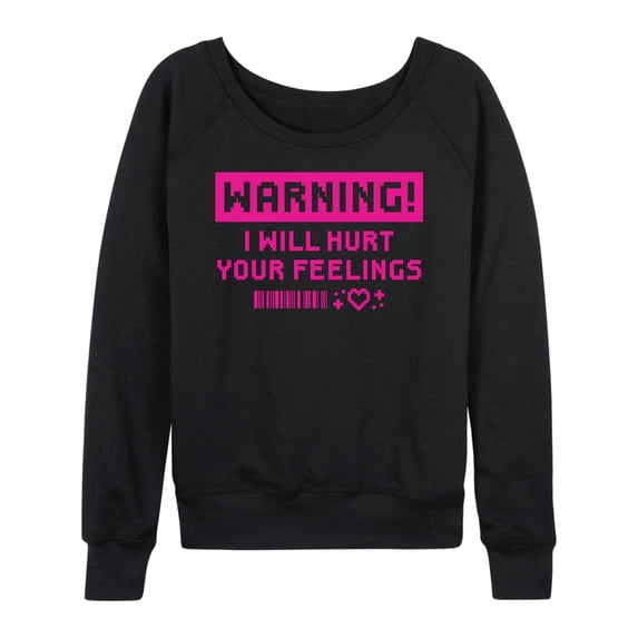 Instant Message - Warning I Will Hurt Your Feelings Lightweight French Terry Wide Neck Long Sleeve Graphic Shirt