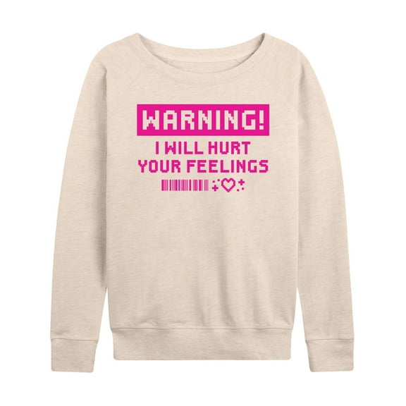 Instant Message - Warning I Will Hurt Your Feelings - Women's French Terry Pullover Long Sleeve Shirt
