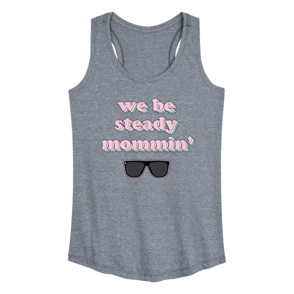 Instant Message - We Steady Mommin' - Women's Racerback Tank Top